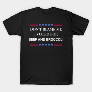 Don't Blame Me I Voted For Beef and Broccoli T-Shirt